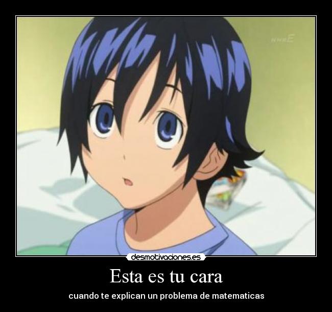 Esta es tu cara - cuando te explican un problema de matematicas