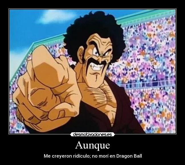 Aunque - Me creyeron ridículo; no morí en Dragon Ball