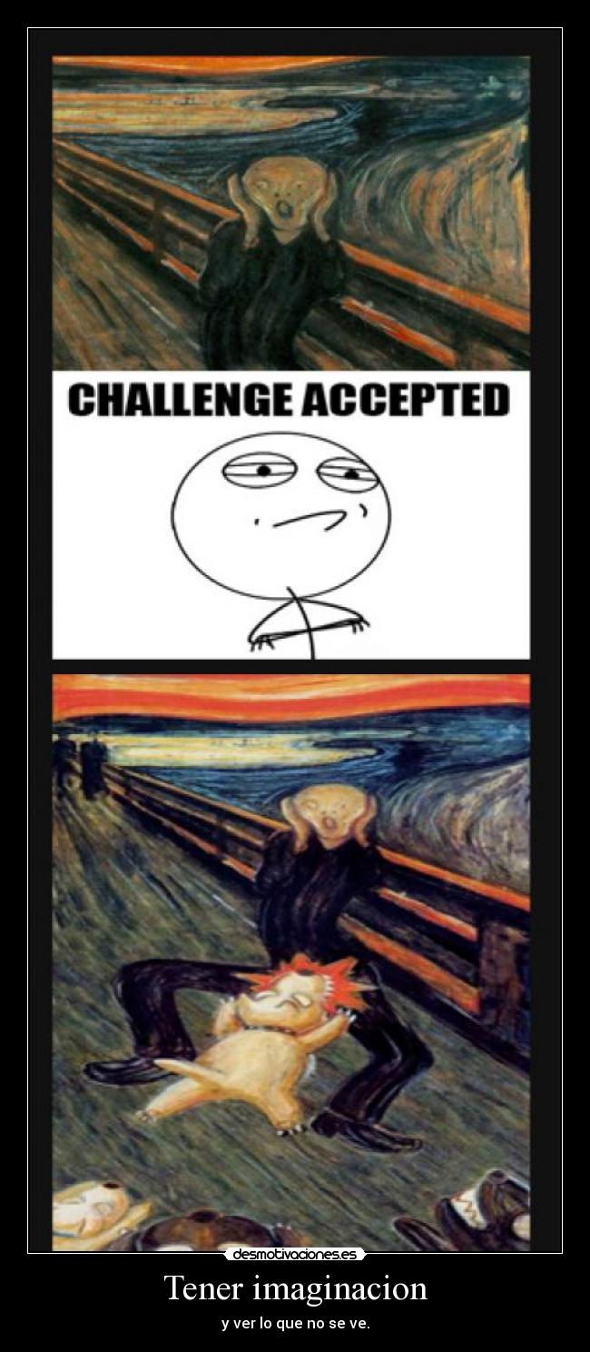 Tener imaginacion - y ver lo que no se ve.