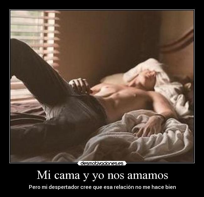 Mi cama y yo nos amamos - Pero mi despertador cree que esa relación no me hace bien