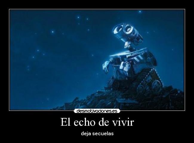 El echo de vivir - deja secuelas