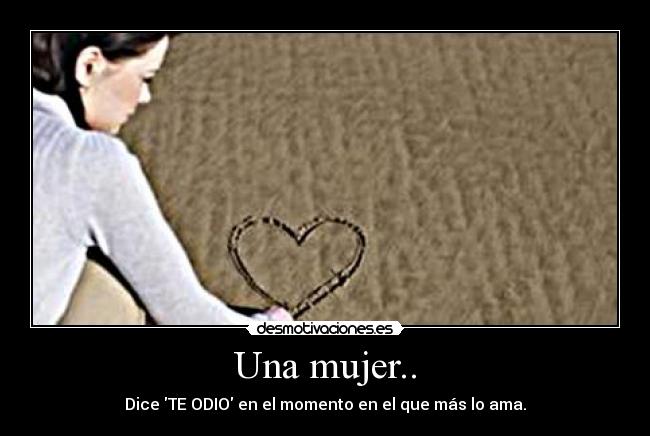 Una mujer.. - Dice TE ODIO en el momento en el que más lo ama.