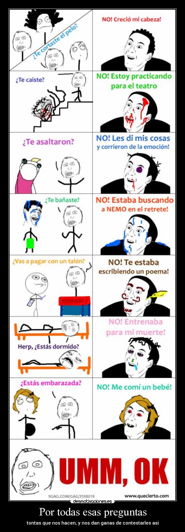 Por todas esas preguntas - tontas que nos hacen, y nos dan ganas de contestarles asi