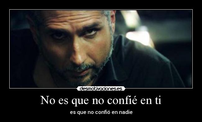 No es que no confié en ti - es que no confió en nadie
