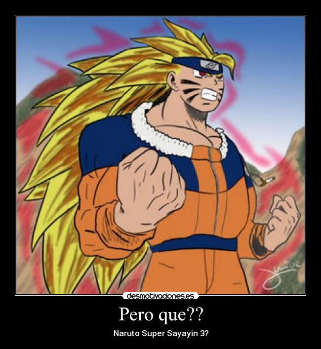 Pero que?? - Naruto Super Sayayin 3?