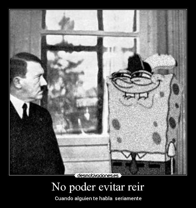 No poder evitar reir - Cuando alguien te habla seriamente