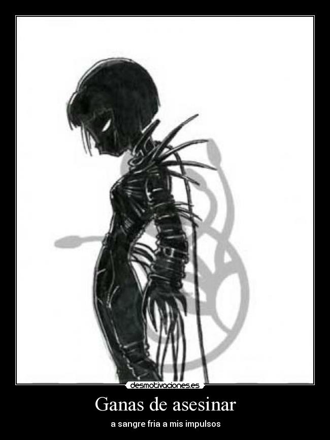 Ganas de asesinar - a sangre fria a mis impulsos