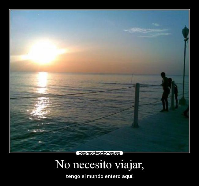 No necesito viajar, - 