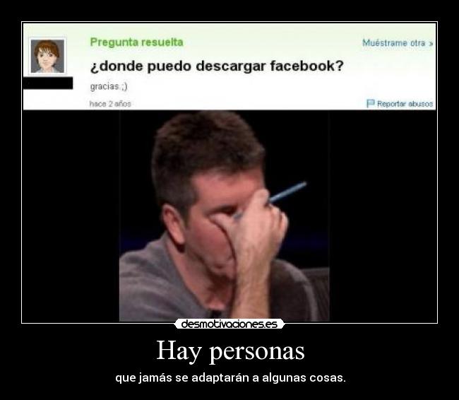 Hay personas - que jamás se adaptarán a algunas cosas.