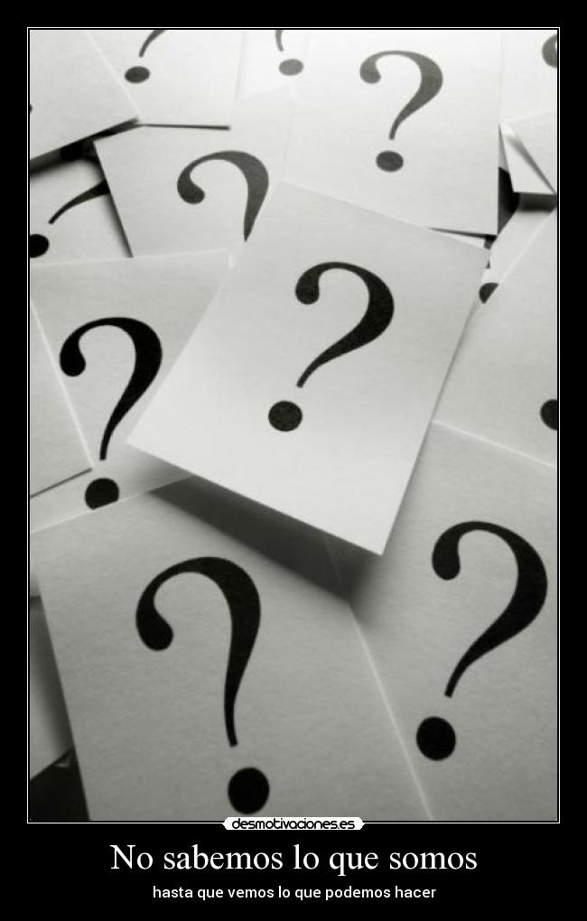 No sabemos lo que somos -