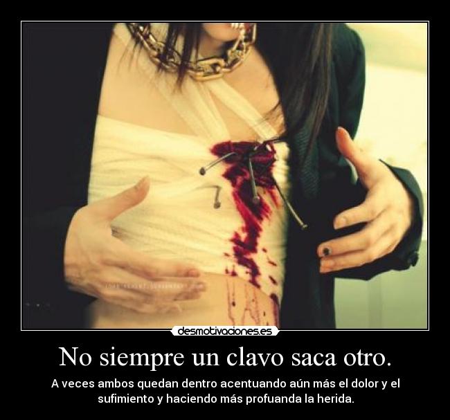 No siempre un clavo saca otro. -
