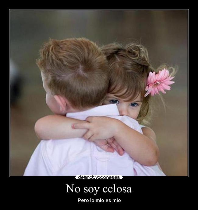 No soy celosa - Pero lo mio es mio