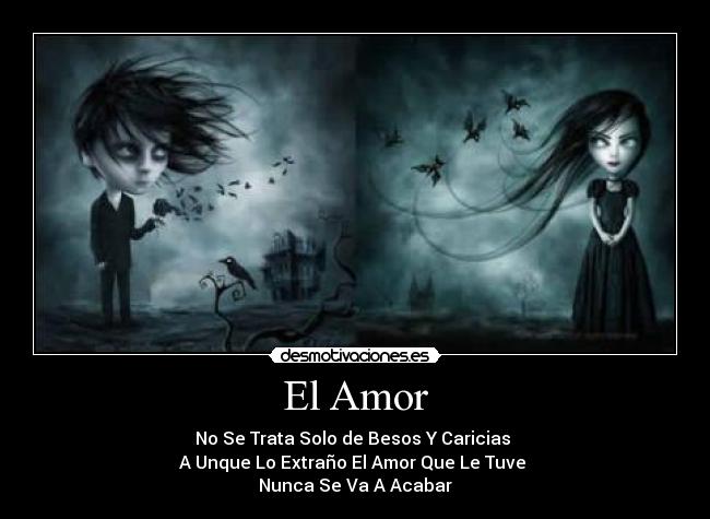 El Amor - No Se Trata Solo de Besos Y Caricias
A Unque Lo Extraño El Amor Que Le Tuve
Nunca Se Va A Acabar