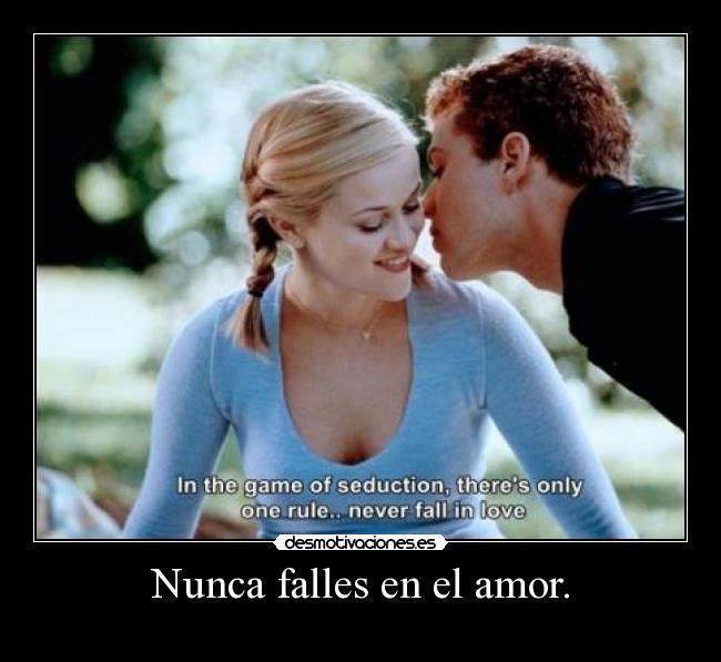 Nunca falles en el amor. -