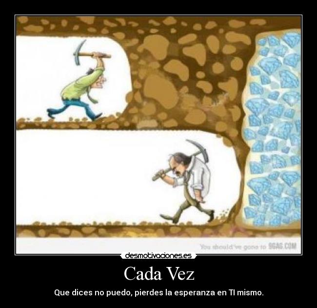 Cada Vez - Que dices no puedo, pierdes la esperanza en TI mismo.