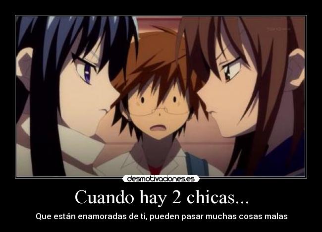 Cuando hay 2 chicas... - Que están enamoradas de ti, pueden pasar muchas cosas malas