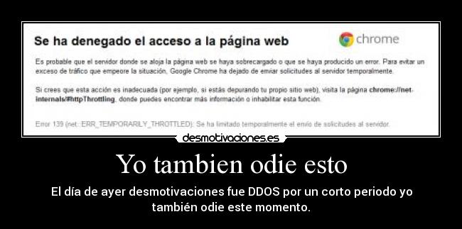 Yo tambien odie esto - El día de ayer desmotivaciones fue DDOS por un corto periodo yo
también odie este momento.