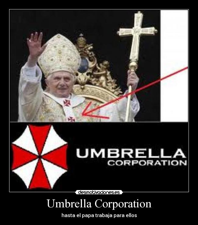 Umbrella Corporation - hasta el papa trabaja para ellos