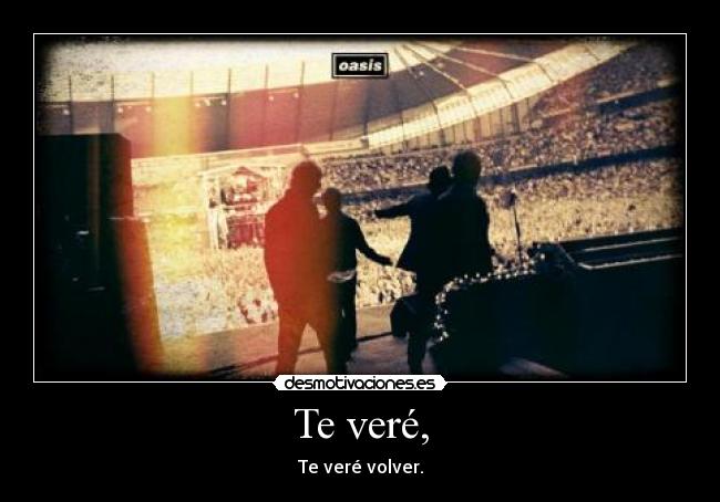 Te veré, - Te veré volver.