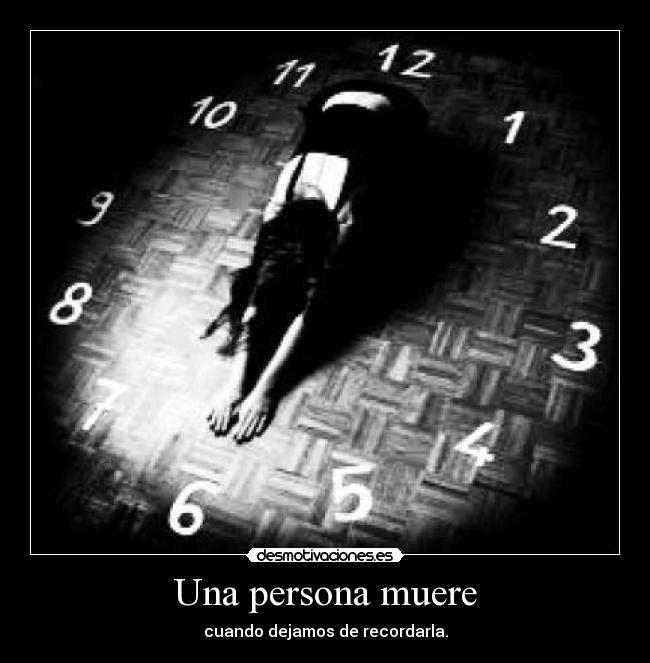Una persona muere - cuando dejamos de recordarla.