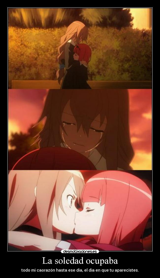 La soledad ocupaba - todo mi caorazón hasta ese dia, el dia en que tu aparecistes.