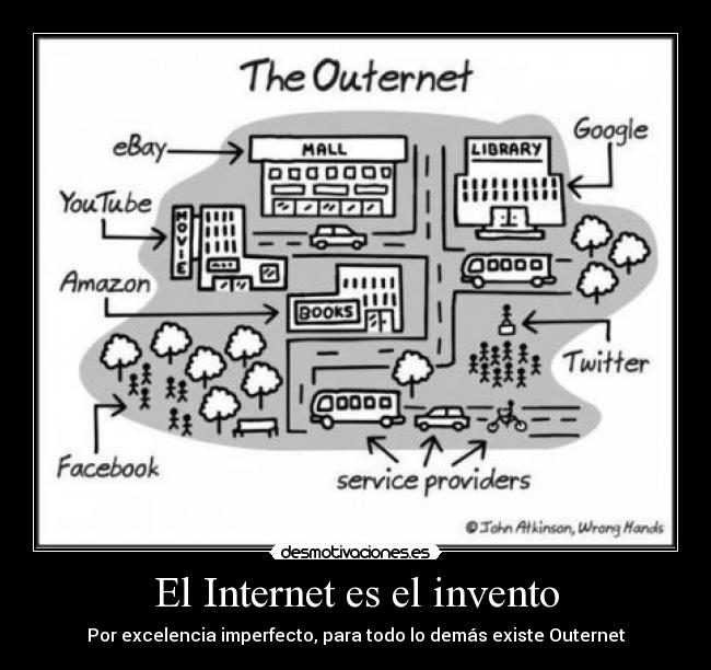 El Internet es el invento - Por excelencia imperfecto, para todo lo demás existe Outernet