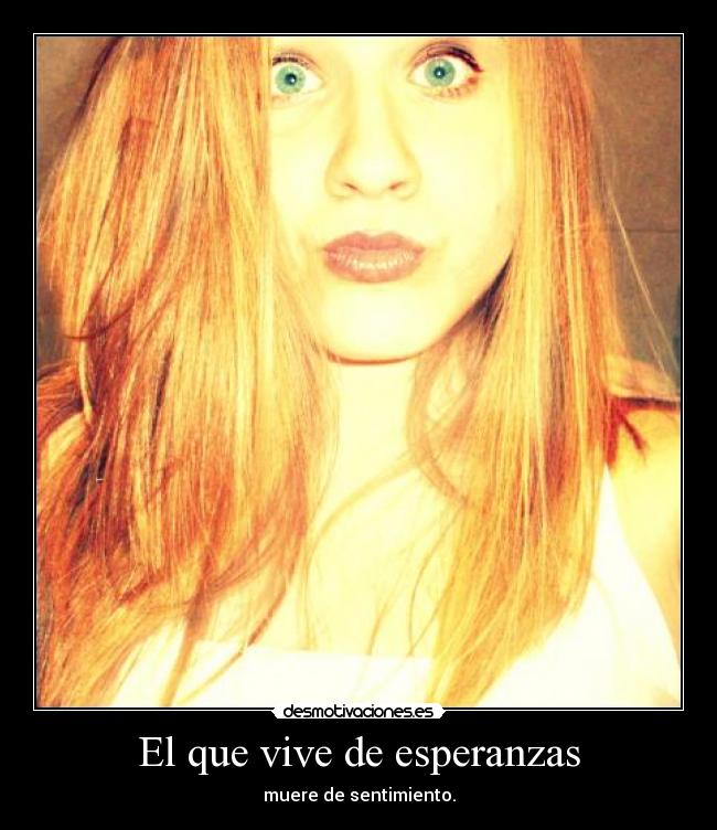 El que vive de esperanzas -