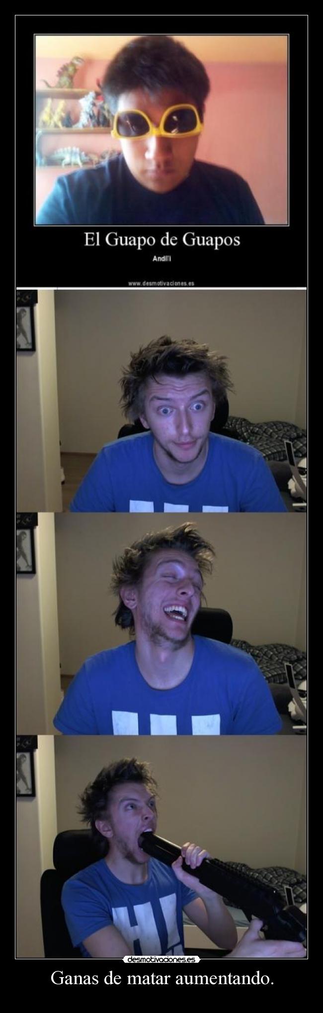 Ganas de matar aumentando. -