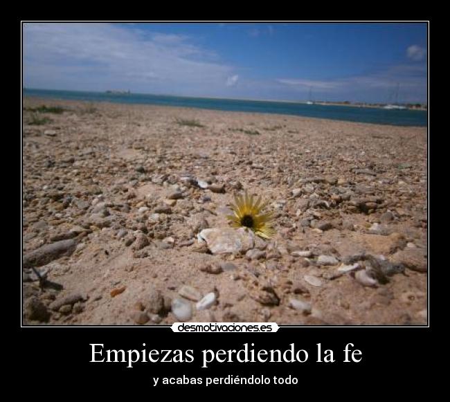 Empiezas perdiendo la fe - y acabas perdiéndolo todo
