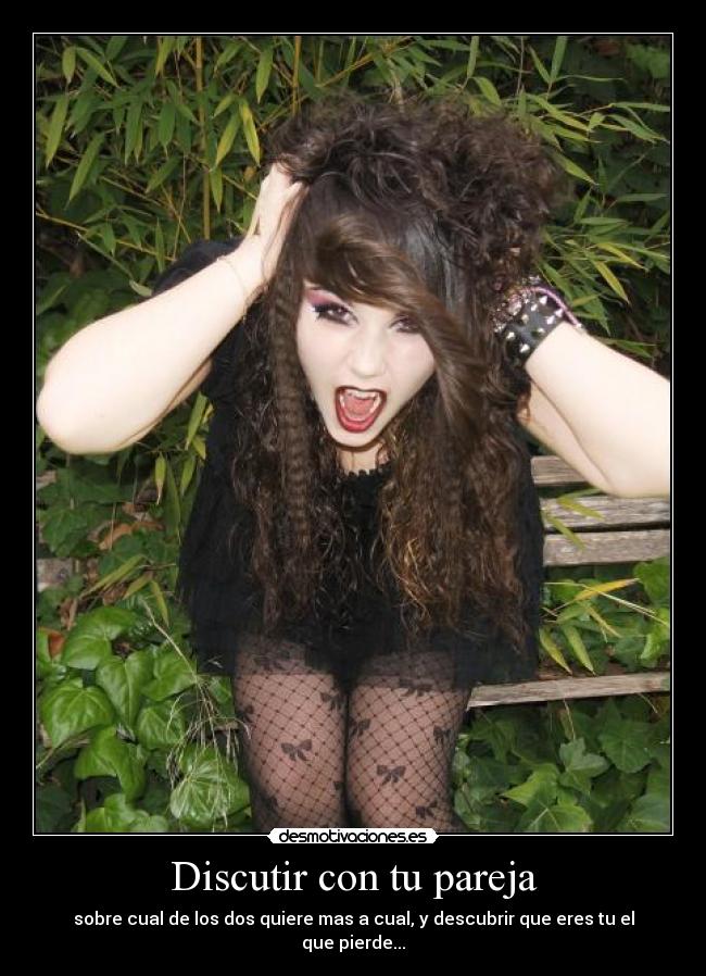 Discutir con tu pareja - sobre cual de los dos quiere mas a cual, y descubrir que eres tu el que pierde...