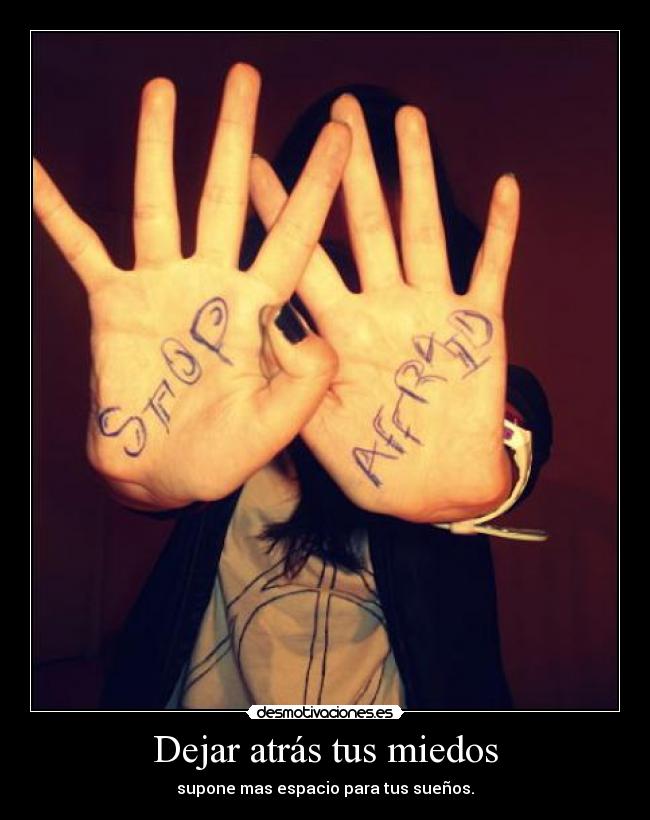 Dejar atrás tus miedos - supone mas espacio para tus sueños.