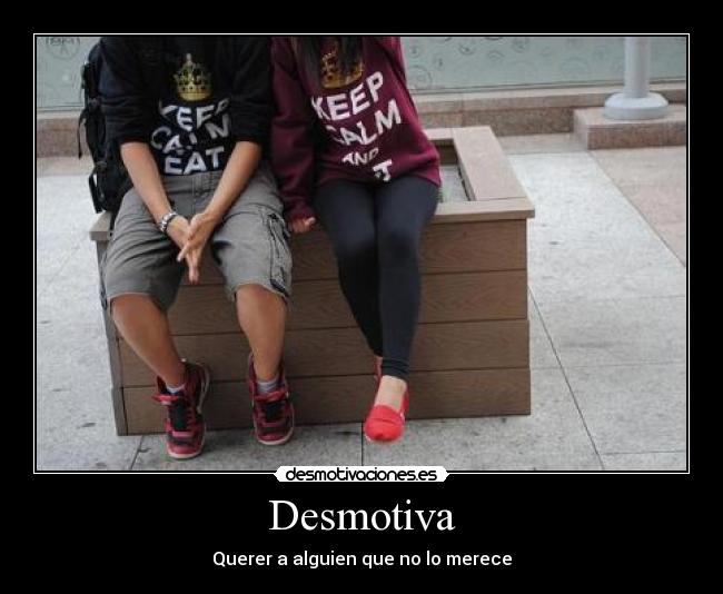 Desmotiva - Querer a alguien que no lo merece