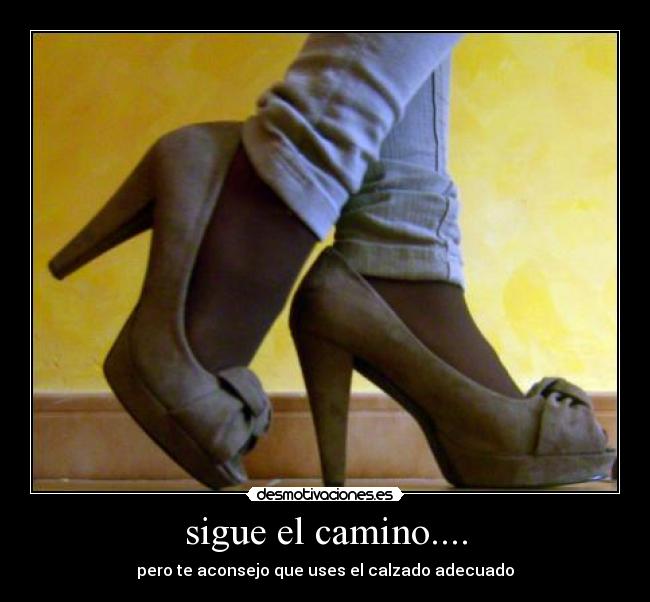 sigue el camino.... - pero te aconsejo que uses el calzado adecuado