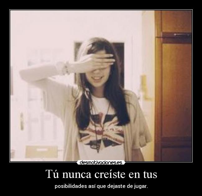 Tú nunca creíste en tus - 