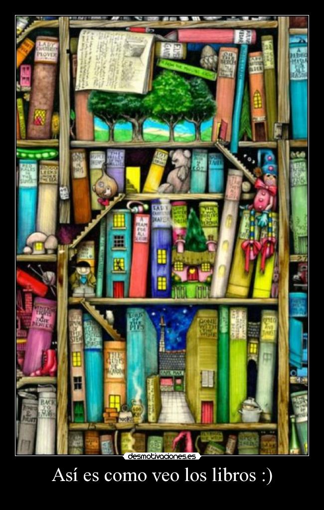 Así es como veo los libros :) -