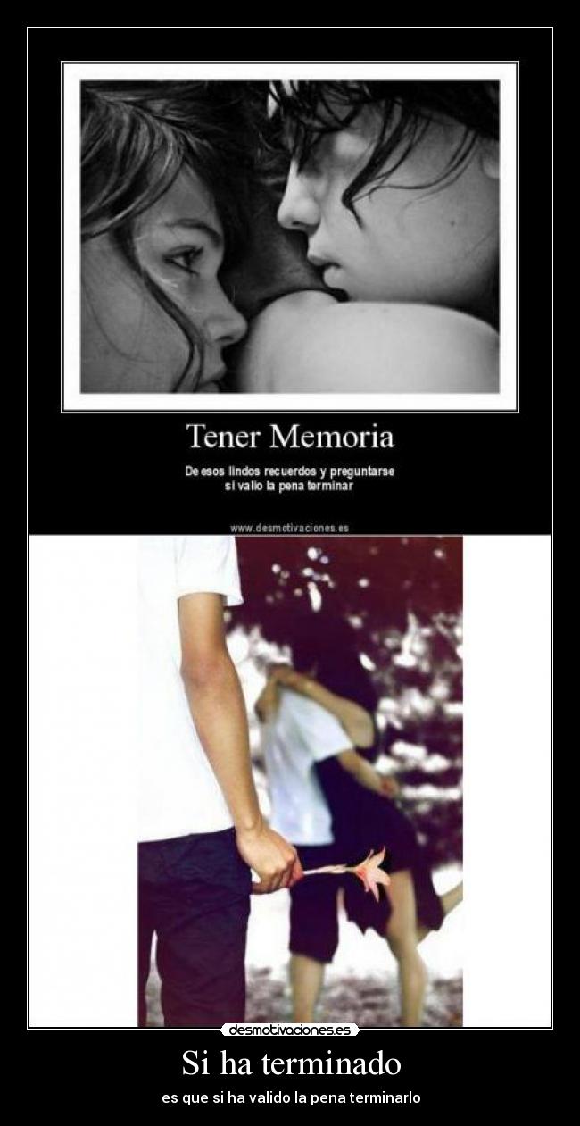 Si ha terminado - es que si ha valido la pena terminarlo