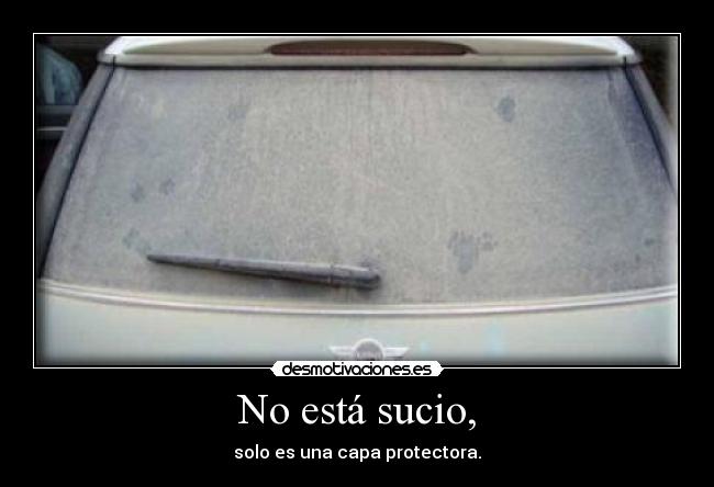 No está sucio, -
