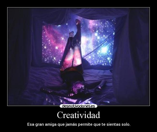 Creatividad - Esa gran amiga que jamás permite que te sientas solo.
