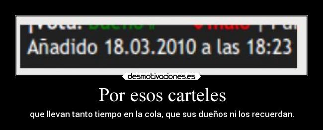 Por esos carteles - que llevan tanto tiempo en la cola, que sus dueños ni los recuerdan.