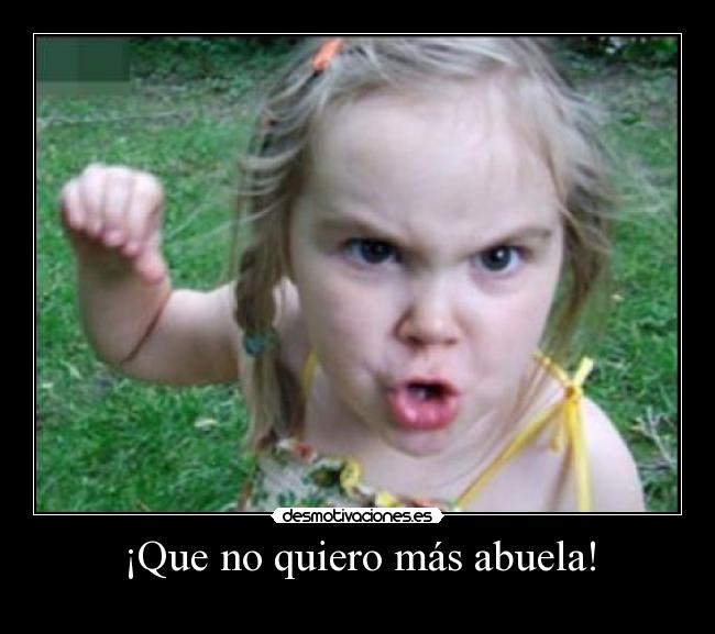 carteles las abuelas siempre preguntan quieres algoo mas elcantoduro desmotivaciones