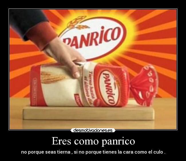 Eres como panrico -
