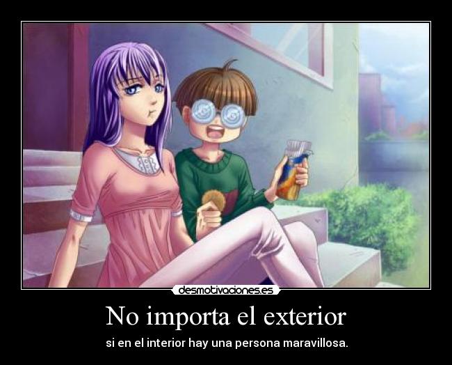 No importa el exterior - si en el interior hay una persona maravillosa.