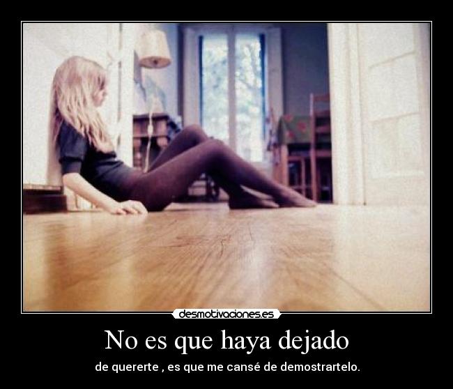 No es que haya dejado -