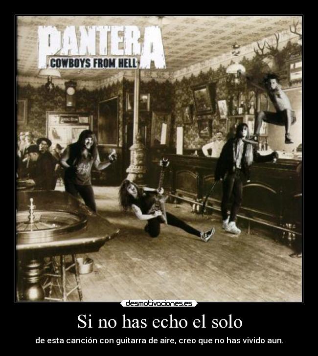 Si no has echo el solo - de esta canción con guitarra de aire, creo que no has vivido aun.