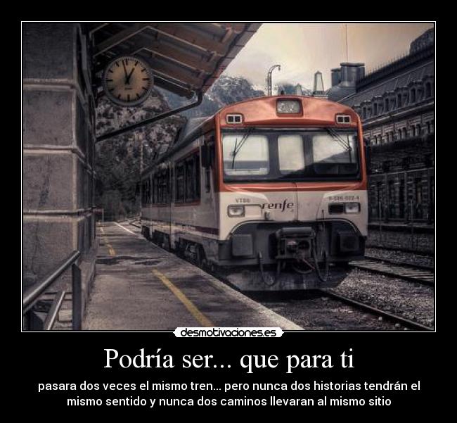 Podría ser... que para ti -