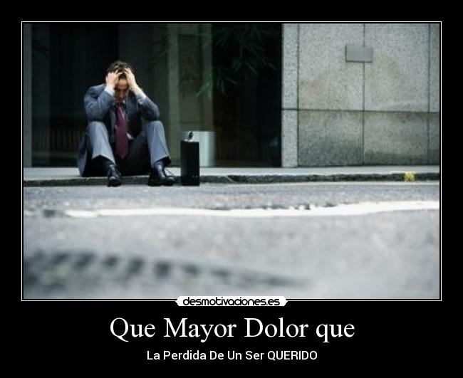 Que Mayor Dolor que -
