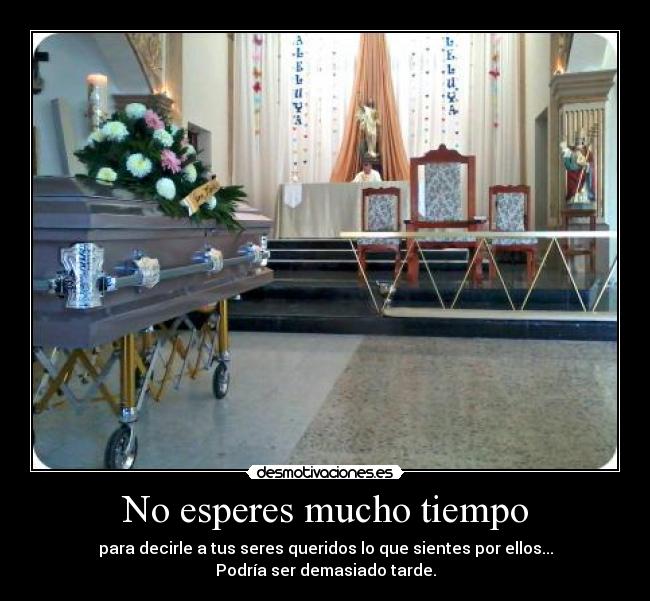 No esperes mucho tiempo -