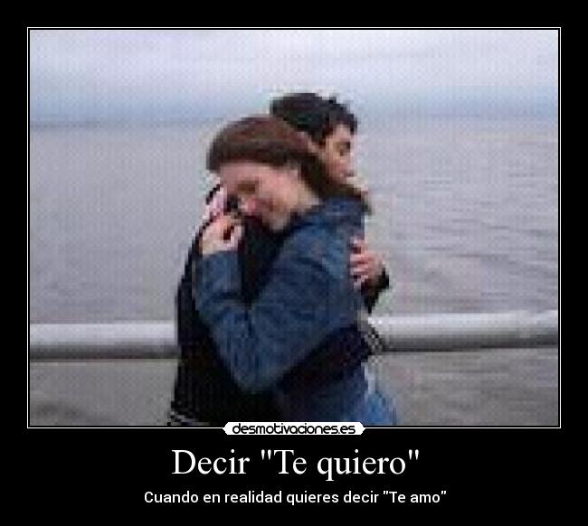 Decir Te quiero - Cuando en realidad quieres decir Te amo