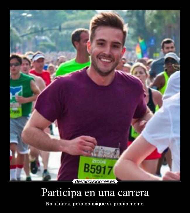 Participa en una carrera - No la gana, pero consigue su propio meme.