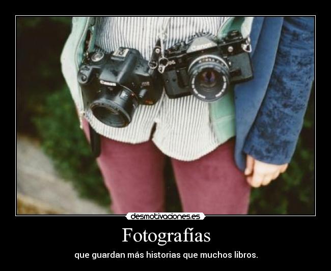 Fotografías - que guardan más historias que muchos libros.